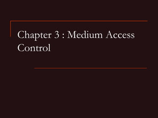 Chapter 3 : Medium Access Control 