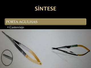 SÍNTESE
PORTA AGULHAS
• Castroviejo
 
