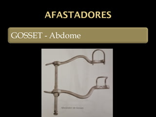 AFASTADORES
GOSSET - Abdome
 