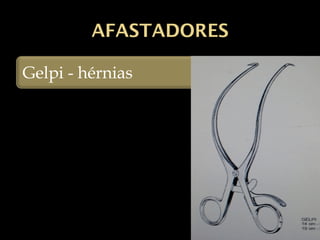 AFASTADORES
Gelpi - hérnias
 