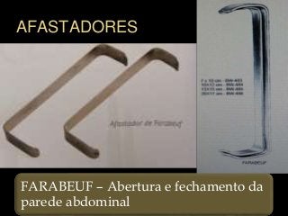 AFASTADORES
FARABEUF – Abertura e fechamento da
parede abdominal
 