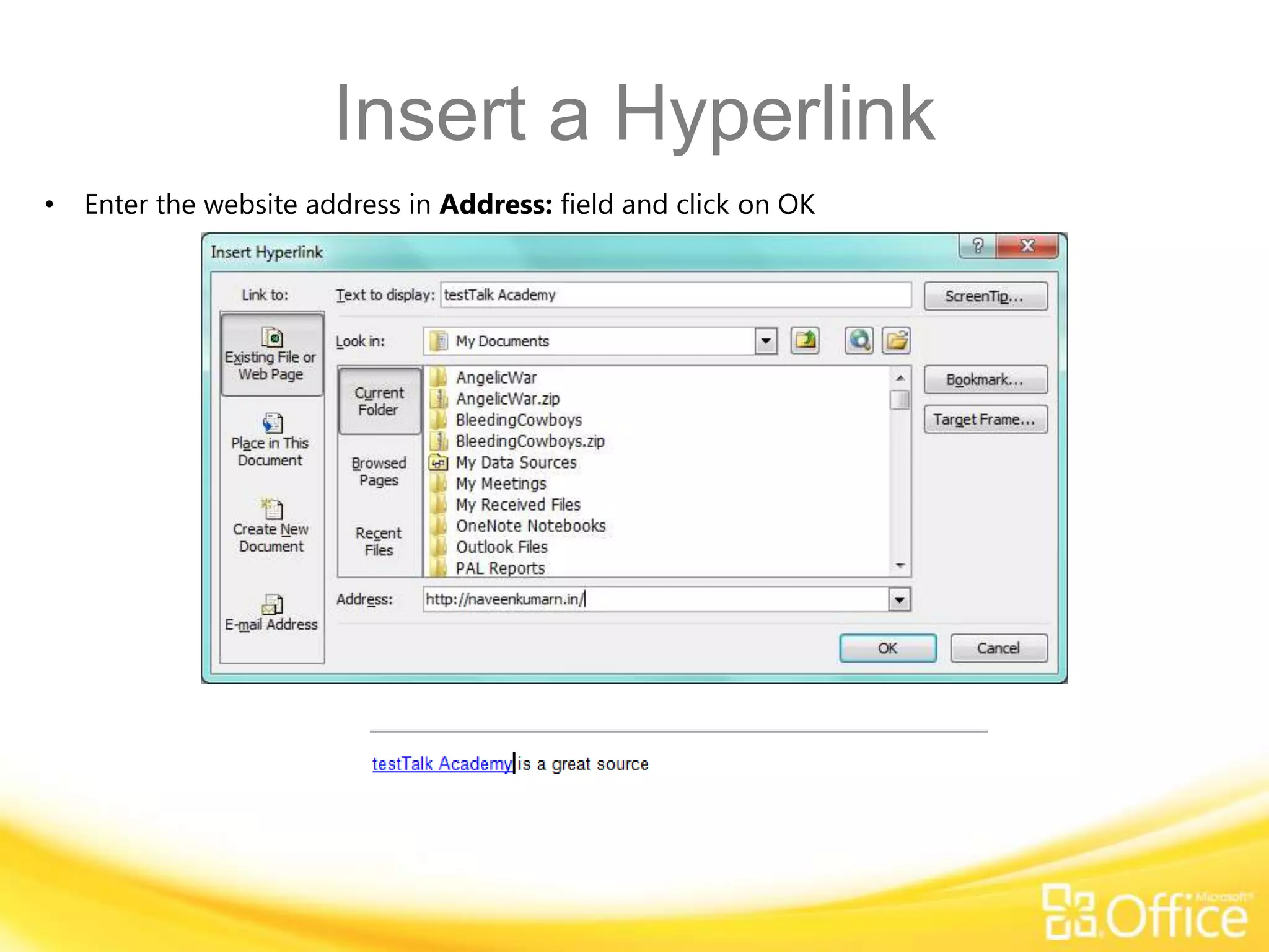 Insert a Hyperlink
•   Enter the website address in Address: field and click on OK
 