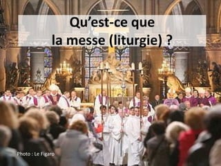 Qu’est-ce que
la messe (liturgie) ?
Photo : Le Figaro
 