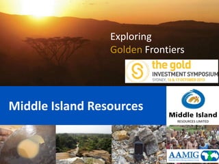 Exploring
Golden Frontiers

Middle Island Resources

 
