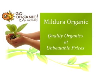 Mildura Organic Quality Organics  at Unbeatable Prices   