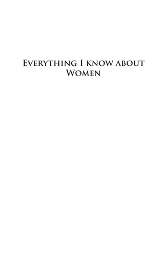 Everything I know about
        Women
 
