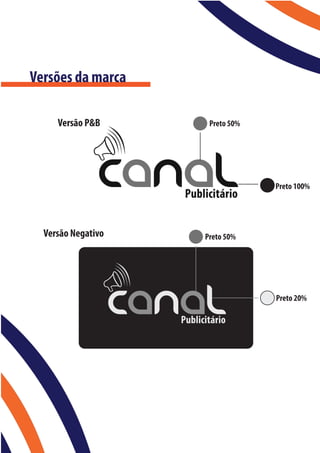 Versões da marca

     Versão P&B      Preto 50%




                                 Preto 100%




  Versão Negativo   Preto 50%




                                 Preto 20%
 