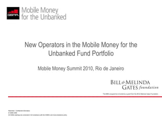 New Operators in the Mobile Money for the Unbanked Fund Portfolio Mobile Money Summit 2010, Rio de Janeiro 