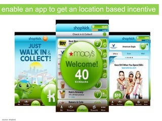 enable an app to get an location based incentive
source: shopkick
 