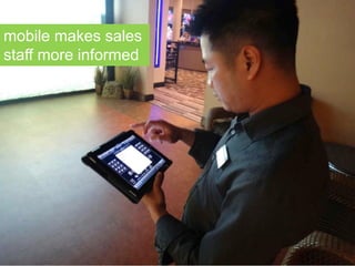mobile makes sales
staff more informed
 