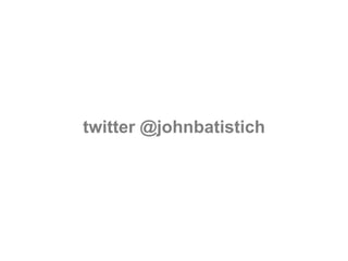 twitter @johnbatistich
 