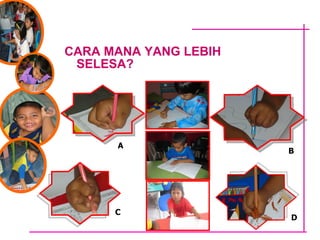 CARA MANA YANG LEBIH SELESA? A D C B 