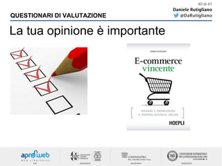 QUESTIONARI DI VALUTAZIONE
40 di 41
La tua opinione è importante
 