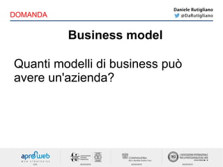 Business model
DOMANDA
Quanti modelli di business può
avere un'azienda?
 