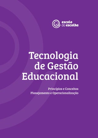 Tecnologia
de Gestão
Educacional
Princípios e Conceitos
Planejamento e Operacionalização
 