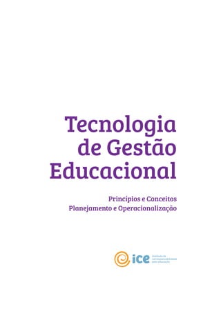 Tecnologia
de Gestão
Educacional
Princípios e Conceitos
Planejamento e Operacionalização
 