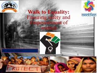 Walk to Equality:
Ensuring safety and
Empowerment of
women
 