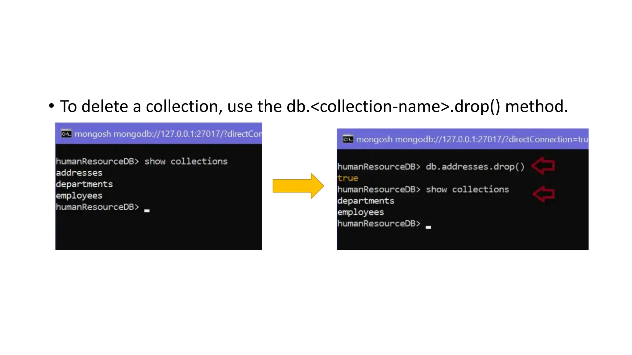 • To delete a collection, use the db.<collection-name>.drop() method.
 