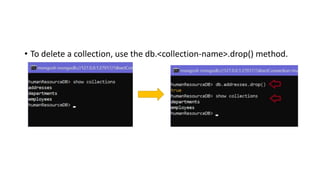 • To delete a collection, use the db.<collection-name>.drop() method.
 