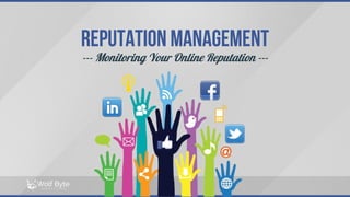 Reputation management
--- Monitoring Your Online Reputation ---
 