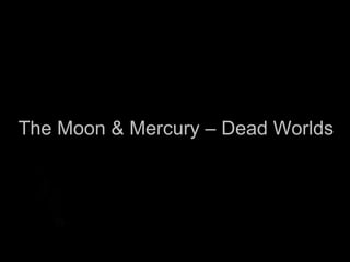 The Moon & Mercury – Dead Worlds 