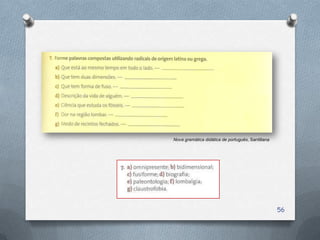 Nova gramática didática de português, Santillana




                                                   56
 