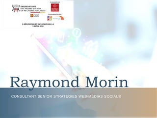 Raymond Morin
CONSULTANT SENIOR STRATÉGIES WEB/MÉDIAS SOCIAUX
 