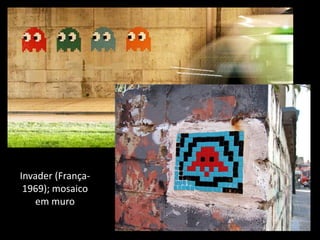 Invader (França-
1969); mosaico
em muro
 