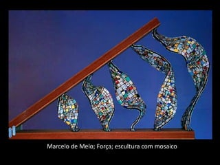 Marcelo de Melo; Força; escultura com mosaico
 