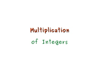 MultiplicationMultiplication
of Integers
 