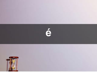 é
 