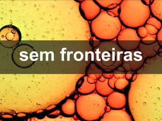 sem fronteiras
 