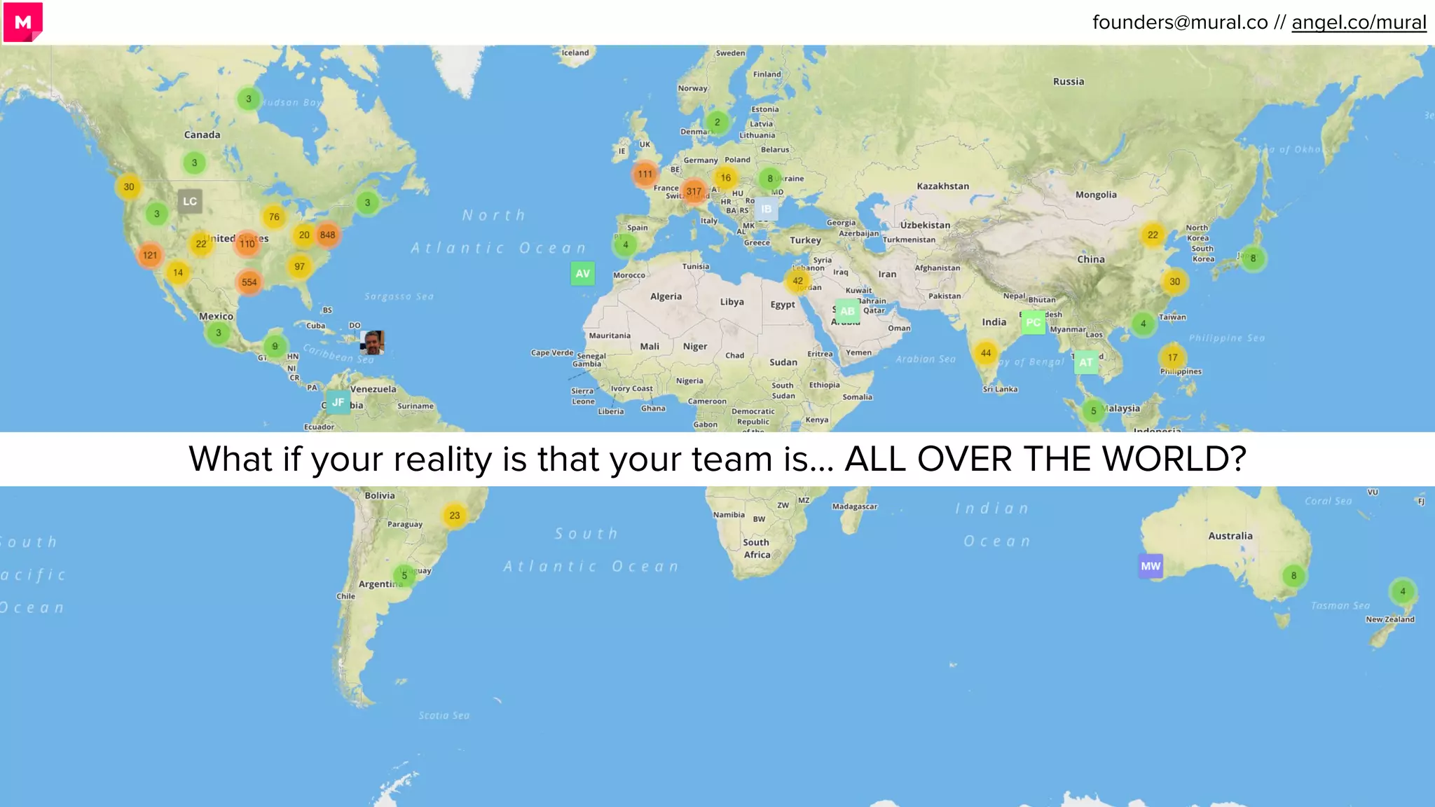 What if your reality is that your team is… ALL OVER THE WORLD?
founders@mural.co // angel.co/mural.
 