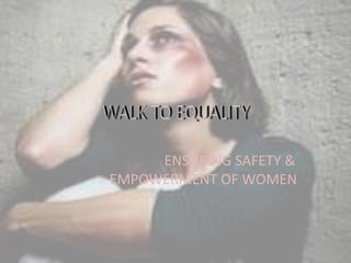 ENSURING SAFETY &
EMPOWERMENT OF WOMEN
 