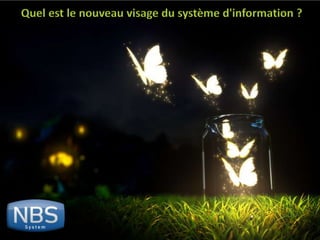 1
©NBS System
Sécurité – Hébergement - Infogérance
www.nbs-system.com
Quel est le nouveau visage du système d'information ?
 