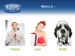 29
©NBS System
Sécurité – Hébergement - Infogérance
www.nbs-system.com©NBS System
Sécurité – Hébergement - www.nbs-system.com
Merci à :
Franck Julie Fluffy
 