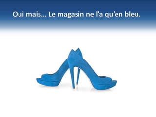 9
©NBS System
Sécurité – Hébergement - Infogérance
www.nbs-system.com
Oui mais… Le magasin ne l’a qu’en bleu.
 