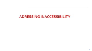 19
ADRESSING INACCESSIBILITY
 
