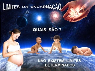 NÃO EXISTEM LIMITES
DETERMINADOS
QUAIS SÃO ?
 