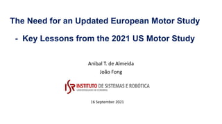 The Need for an Updated European Motor Study
- Key Lessons from the 2021 US Motor Study
Anibal T. de Almeida
João Fong
16 September 2021
 