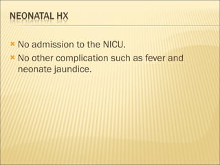 No admission to the NICU. No other complication such as fever and neonate jaundice. 
