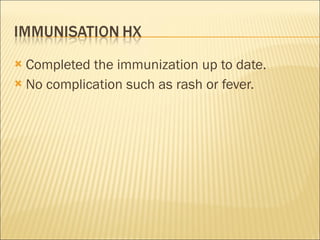 Completed the immunization up to date. No complication such as rash or fever. 