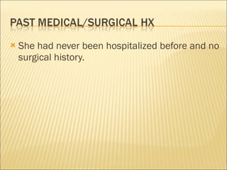 She had never been hospitalized before and no surgical history. 