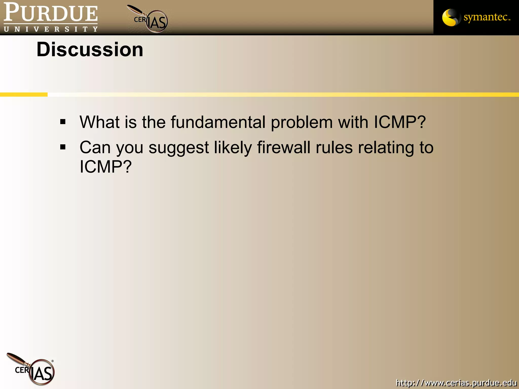 Discussion What is the fundamental problem with ICMP? Can you suggest likely firewall rules relating to ICMP? 
