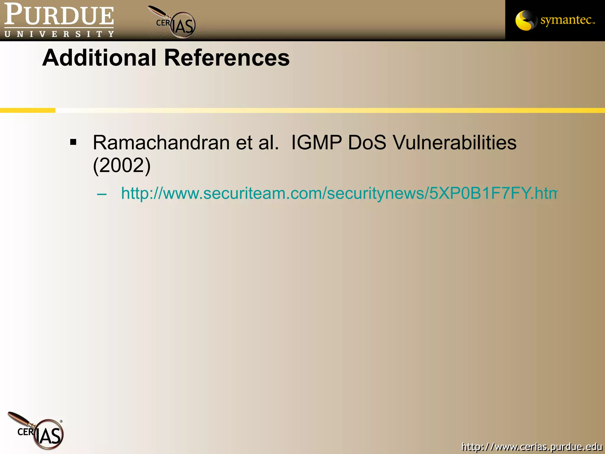 Additional References Ramachandran et al.  IGMP DoS Vulnerabilities (2002) http://www.securiteam.com/securitynews/5XP0B1F7FY.html 