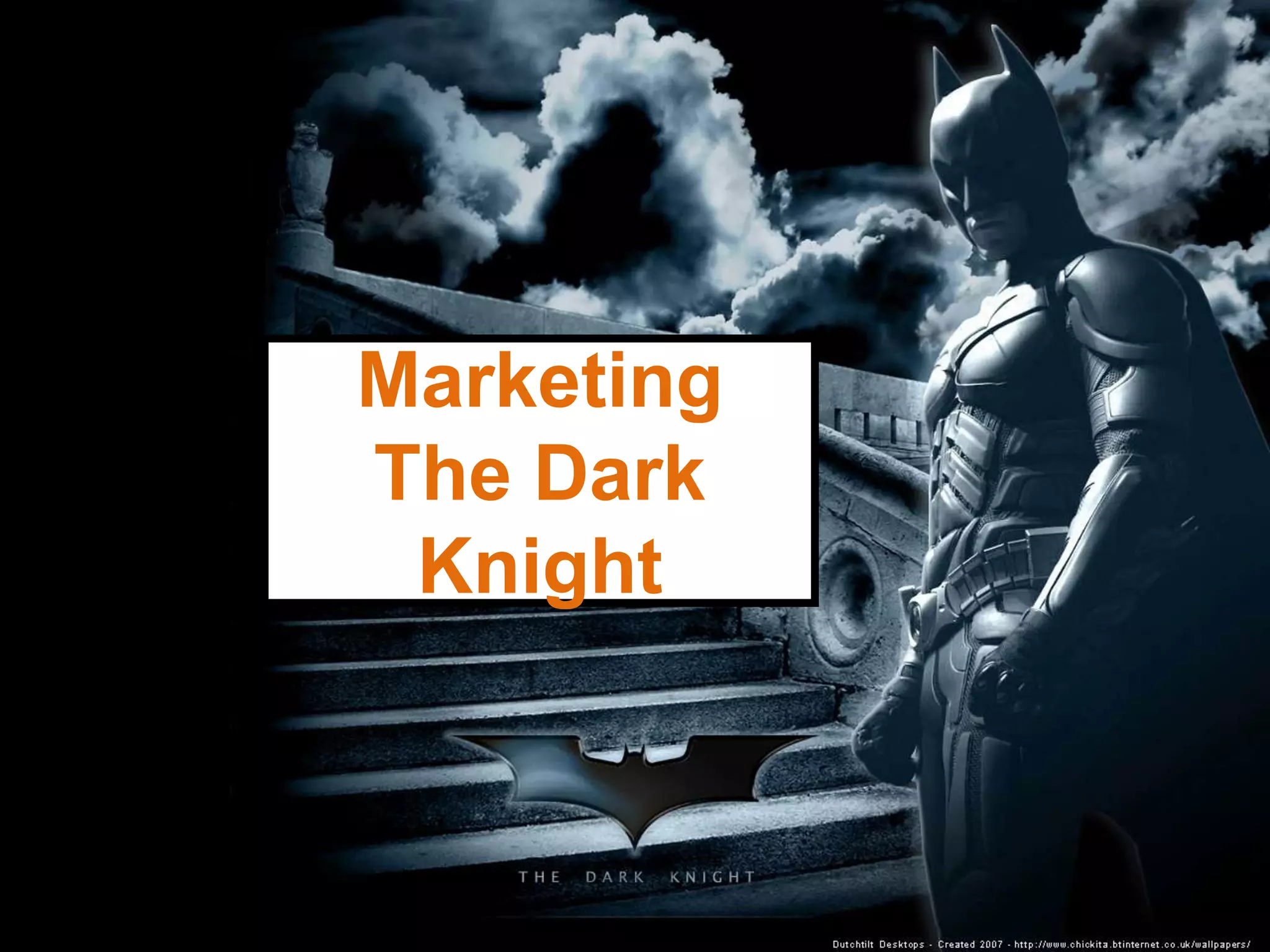 Marketing
The Dark
Knight
 