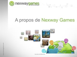 A propos de Nexway Games
www.nexwaygames.com




                             Strictly Confidential
 