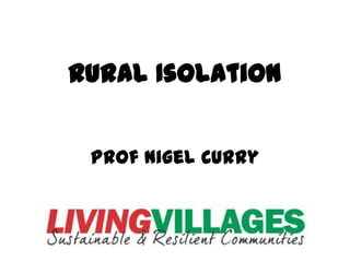Rural Isolation


 Prof Nigel Curry
 