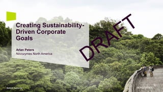 Creating Sustainability-
Driven Corporate
Goals
Arlan Peters
​Novozymes North America
 
