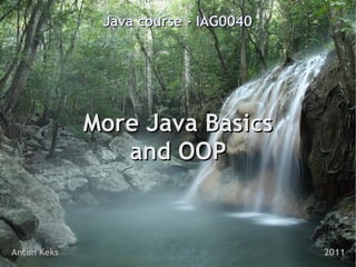 Java course - IAG0040




             More Java Basics
                and OOP


Anton Keks                            2011
 
